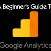 A Beginner's Guide to Google Analytics