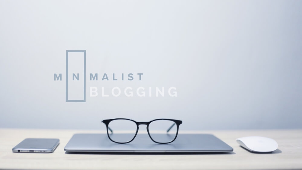 Minimalist Blogging: Getting More Out of Doing Less